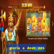 gloria a deus nos altos ceus letra